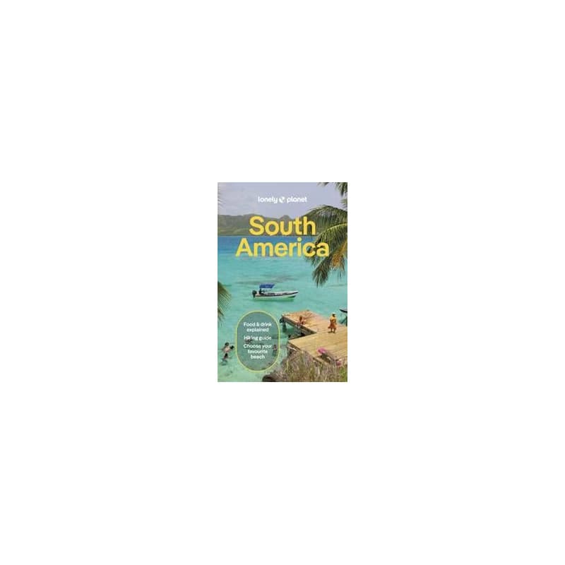 Lonely Planet South America - Lonely Planet, Isabel Albiston, Barbara Bianchi, Alex Egerton, Bailey Freeman, Victoria Gill, Anthony Ham, Trent Holden, Mark Johanson, Brendan Sainsbury, Lonely Planet Global Limited 1
