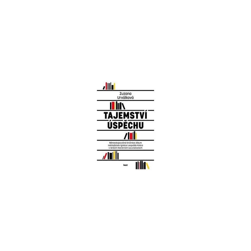 Tajemství úspěchu - Německojazyčná knižnice Album nakladatele Ignáce Leopolda Kobra v širších literárních souvislostech - Urválková Zuzana