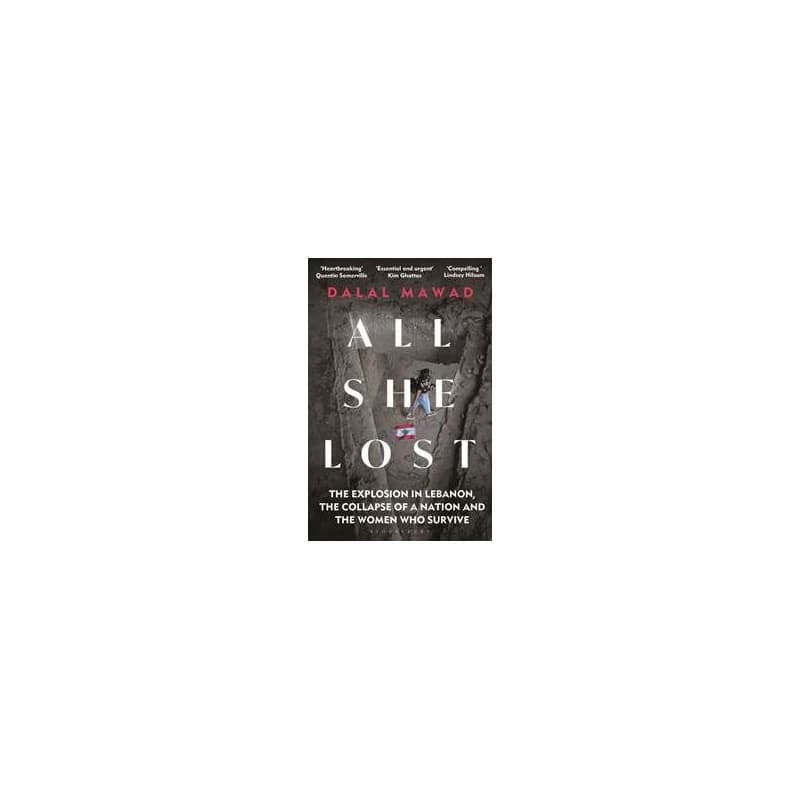 All She Lost : The Explosion in Lebanon, the Collapse of a Nation and the Women who Survive - Dalal Mawad, Bloomsbury Publishing PLC 1