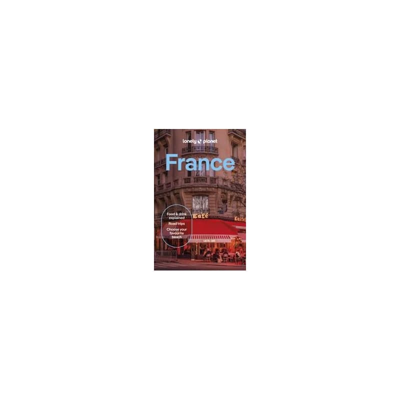 Lonely Planet France - Lonely Planet, Nicola Williams, Jean-Bernard Carillet, Cyrena Lee, Daphne Leprince-Ringuet, Chrissie McClatchie, Anna Richards, Daniel Robinson, Madeleine Rothery, Paul Stafford, Lonely Planet Global Limited 1