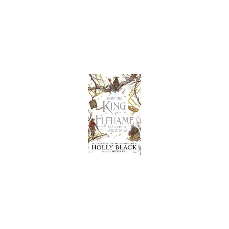 How the King of Elfhame Learned to Hate Stories (The Folk of the Air series) - Holly Black, Hot Key Books 1