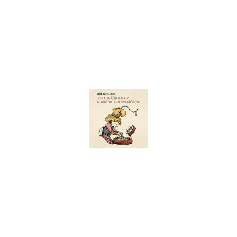 Audiokniha O hodináři Filipovi a skřítku Hodináříčkovi (CD) - Vladimír Medek, Richard Fiala 1