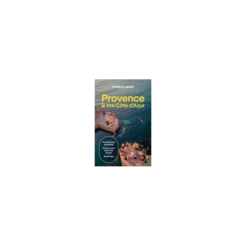 Lonely Planet Provence & the Cote dAzur - Lonely Planet, Chrissie McClatchie, Alexis Averbuck, Michael Frankel, Ashley Parsons, Lonely Planet Global Limited