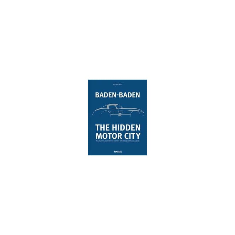 Baden-Baden: The Hidden Motor City : Fascinating Automotive History with Benz, Caracciola & Co. - Roland Seiter, teNeues 1