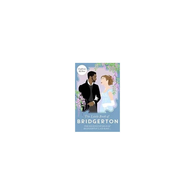 The Little Book of Bridgerton The Unofficial Guide to the Hit TV Series - Bonnier Books UK, Charlotte Browne, Bonnier Books Ltd 1