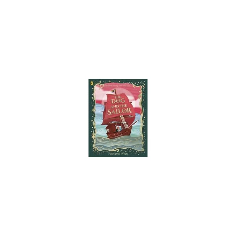 The Dog and the Sailor - Pete Jordi Wood, Penguin Random House Children's UK