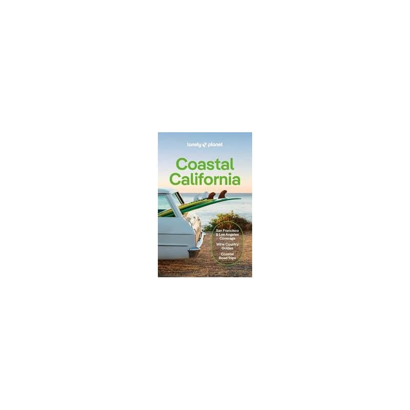 Lonely Planet Coastal California - Lonely Planet, Anita Isalska, Alexis Averbuck, Alison Bing, Celeste Brash, Amelia Mularz, Julie Tremaine, Ryan Ver Berkmoes, Wendy Yanagihara, Lonely Planet Global Limited 1