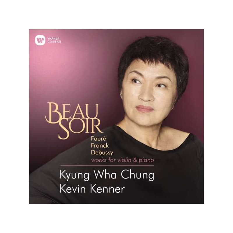 CD Kyung Wha Chung and Kevin Kenner - BEAU SOIR (DEBUSSY: SONATA FOR VIOLIN & PIANO IN G MINOR, L148 FAURE: VIOLIN SONATA NO.1 IN A MAJOR OP.13, FRANCK: SONATA IN A MAJOR)