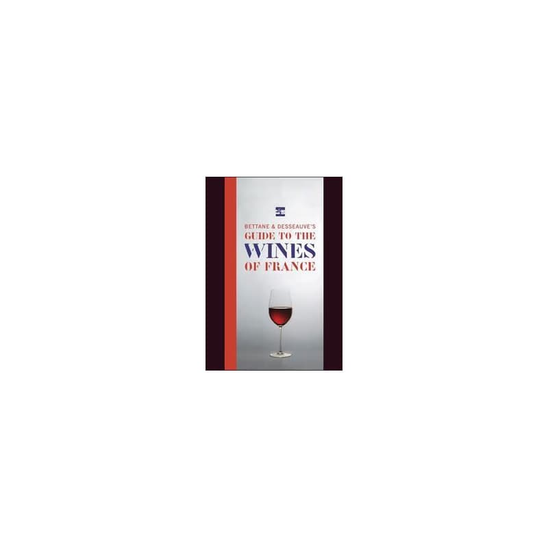 Bettane&Desseauves Guide to Wines of France - Michel Bettane, Stewart, Tabori & Chang