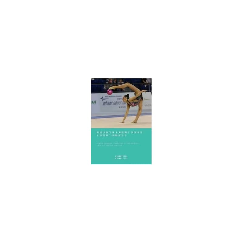 Problematika plánování tréninku v moderní gymnastice - Kateřina Kapounková, Tamara Bílková, Jana Burišková, Iveta Holá, Gabriela Kav... 1