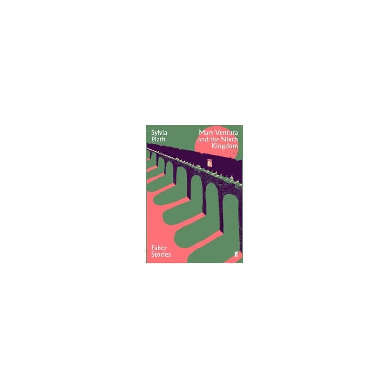 Mary Ventura and the Ninth Kingdom Faber Stories - Sylvia Plath, Faber & Faber