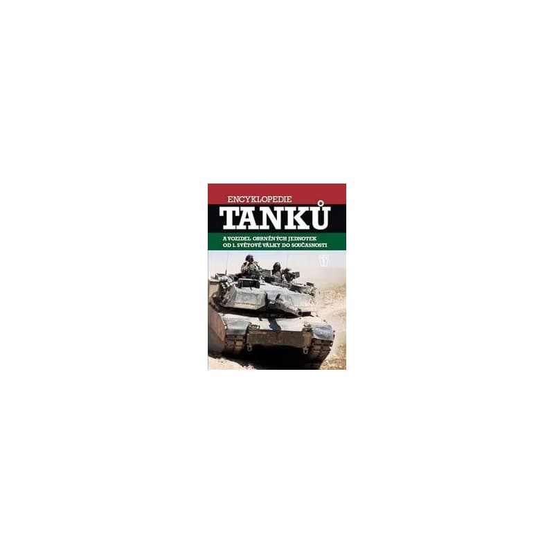 Encyklopedie tanků a obrněných vozidel od první světové války do současnosti - autor neuvedený
