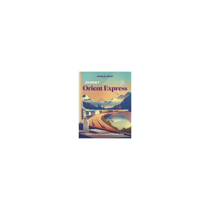 Lonely Planet Journey Orient Express - Lonely Planet, Simon Richmond, Fari Enright. Becki, Maxwell Kata, Ragozin Virginia, Smith Leonid, Suma Helena, Winston Nicklin Monica, Mary, Lonely Planet Global Limited 1