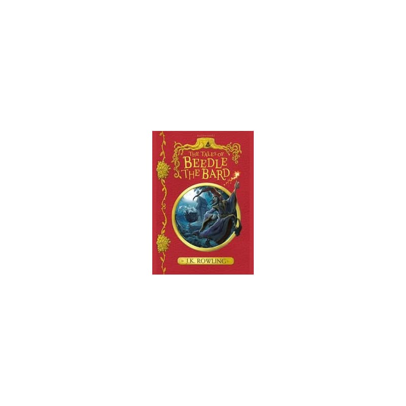 The Tales of Beedle the Bard - J. K. Rowling, Bloomsbury Childrens