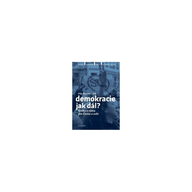 Demokracie - jak dál? - Filip Outrata, Petr Balla, Radek Buben, Vladimíra Dvořáková, Tereza Jermanová, Jiří Koubek, Martina Klicperová, Ilona Švihlíková, Lucie Trlifajová, Jan Jirák, Michal Lebduška 1