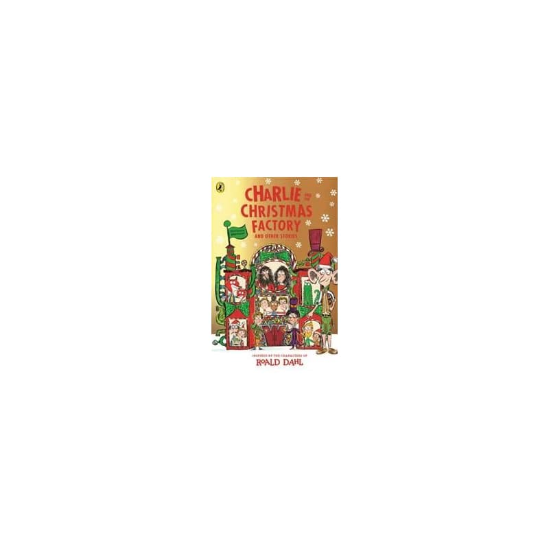 Charlie and the Christmas Factory - Roald Dahl, Penguin Random House Children's UK