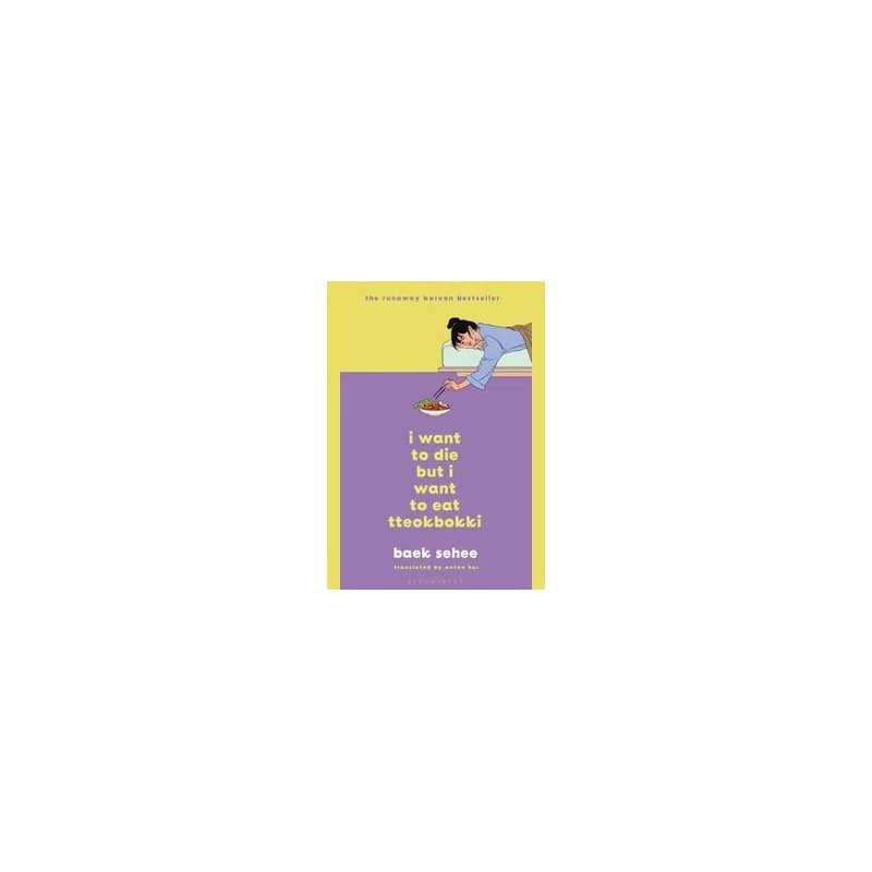 I Want to Die but I Want to Eat Tteokbokki - Baek Sehee, Bloomsbury Publishing