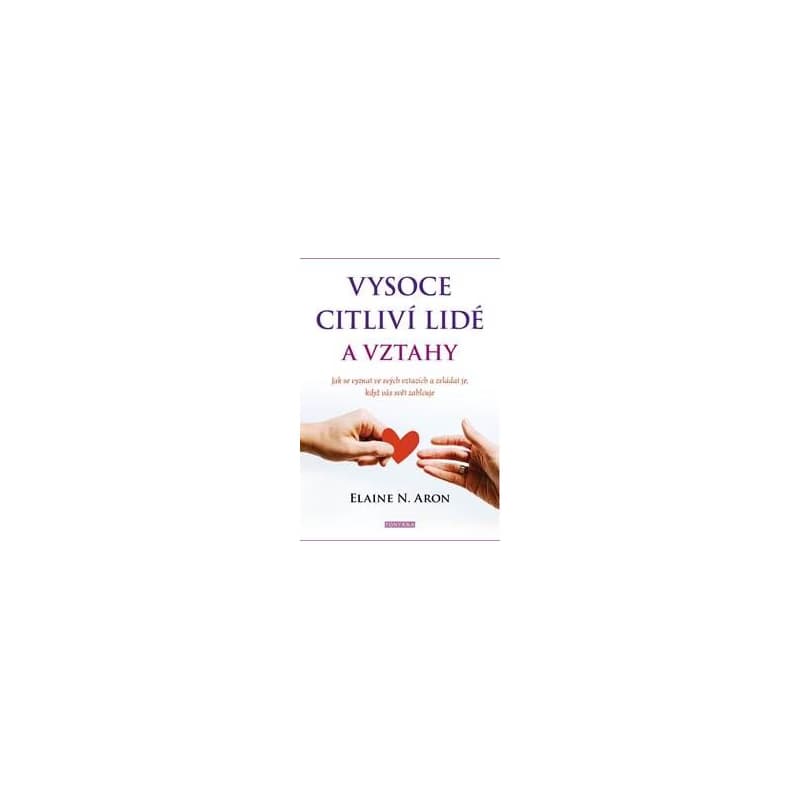 Vysoce citliví lidé a vztahy - Jak se vyznat ve svých vztazích a zvládat je, když vás svět zahlcuje - Aron Elaine N. 1