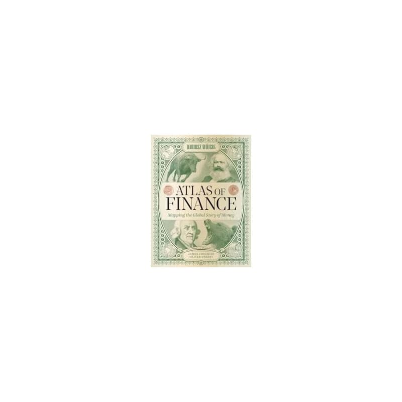 Atlas of Finance - Dariusz Wojcik, Panagiotis Iliopoulos, Stefanos Ioannou, Liam Keenan, Julien Migozzi, Timothy Monteath, Vladimir Pazitka, Yale University Press