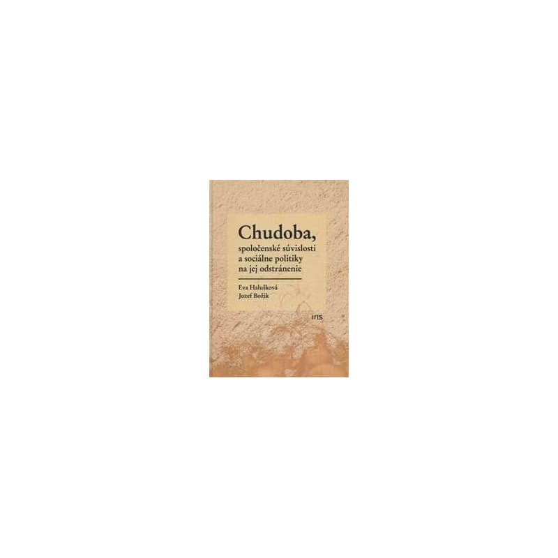 Chudoba, spoločenské súvislosti a sociálne politiky na jej odstránenie - Eva Halušková, Jozef Božik 1