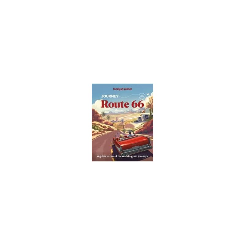 Lonely Planet Journey Route 66 - Lonely Planet, Ryan Ver Berkmoes, Andrew Bender, Margot Bigg, George R Joe, Mark Johanson, Nneka M Okona, Karla Zimmerman, Lonely Planet Global Limited