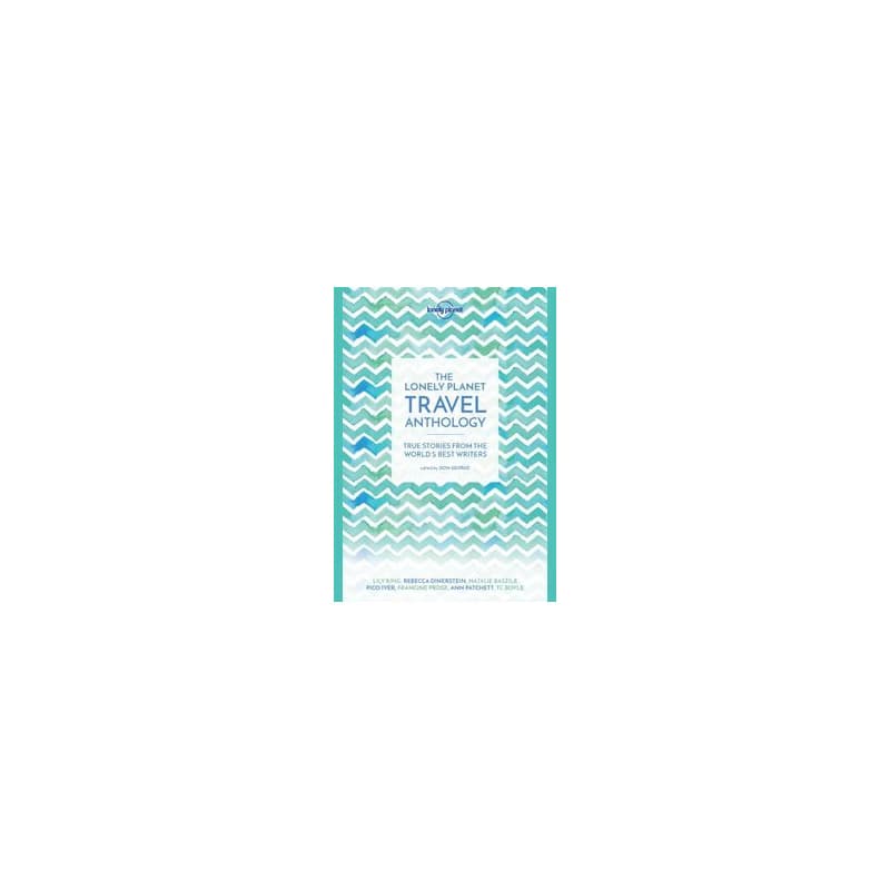 Travel Anthology - Lonely Planet, TC Boyle, Torre DeRoche, Karen Joy Fowler, Pico Iyer, Alexander McCall Smith, Ann Patchett, Francine Prose, Lonely Planet Global Limited