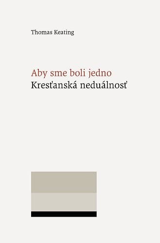 Aby sme boli jedno - Kresťanská neduálnosť 1