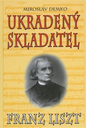 Ukradený skladatel - Franz Liszt 1