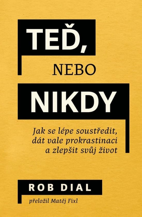 Teď, nebo nikdy: jak se lépe soustředit, dát vale prokrastinaci a zlepšit svůj život 1
