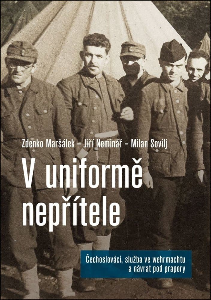 V uniformě nepřítele /Čechoslováci, služba ve wehrmachtu a návrat pod prapory 1