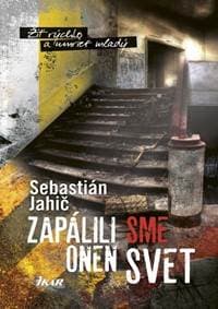 Zapálili sme onen svet - Jahič Sebastián