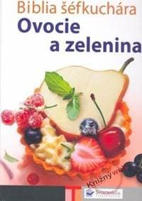 Biblia šéfkuchára - Ovocie a zelenina - Kolektív 1