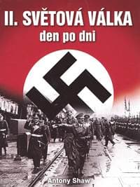 II. světová válka den po dni - Antony Shaw
