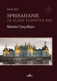 Sprisahanie za vlády Ľudovíta XIII. Markíz Cinq-Mars - Vigny Alfred de 1