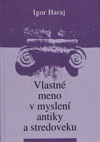 Vlastné meno v myslení antiky a stredoveku - Haraj Igor 1