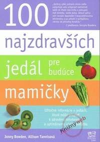 100 Najzdravších jedál pre budúce mamičky - Bowden, Allison Tannisová Jonny