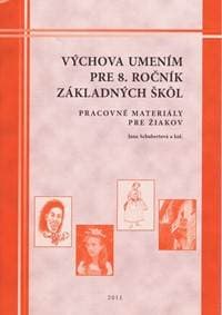 Výchova umením pre 8. ročník základných škôl - pracovné materialy pre žiakov - Schubertová , kolektív Jana