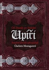 Upíři - Od Drákuly po Stmívání - Montagueová Charlotte