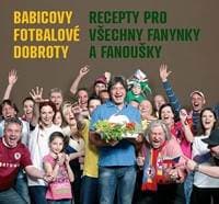 Babicovy fotbalové dobroty - Recepty pro všechny fanynky a fanoušky - Babica Jiří