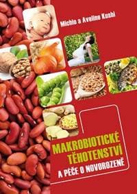 Makrobiotické těhotenství a péče o novorozeně - Kushi Michio a Aveline