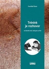 Trénink je rozhovor... ve kterém má i váš pes co říct - Šusta František 1