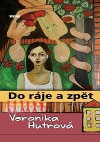 Do ráje a zpět - Hutrová Veronika