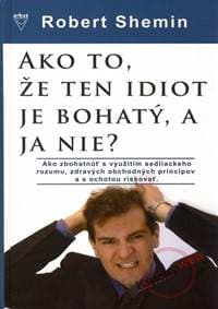 Ako to, že ten idiot je bohatý, a ja nie? - Shemin Robert