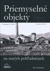 Priemyselné objekty na starých pohľadniciach - Hanušin Ján