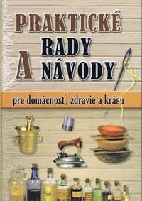 Praktické rady a návody pre domácnosť, zdravie a krásu - autor neuvedený