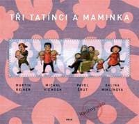 Tři tatínci a maminka - Reiner Martin Šrut Pavel, Viewegh Micha 1