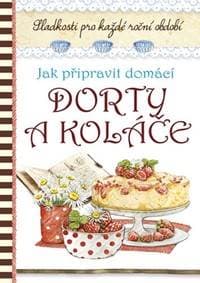 Jak připravit domácí dorty a koláče - autor neuvedený