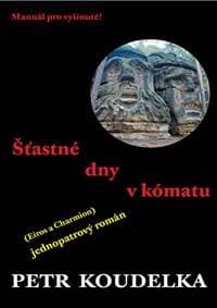 Šťastné dny v kómatu - Koudelka Petr 1