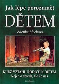 Jak lépe porozumět dětem - Blechová Zdenka