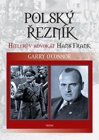 Polský řezník - Hitlerův advokát Hans Frank - O´Connor Garry 1